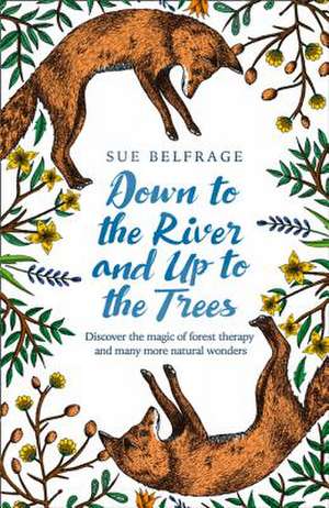 Down to the River and Up to the Trees de Sue Belfrage