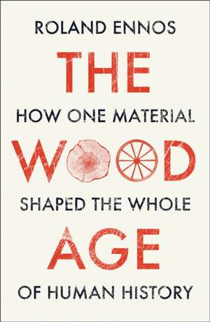 The Wood Age de Roland Ennos