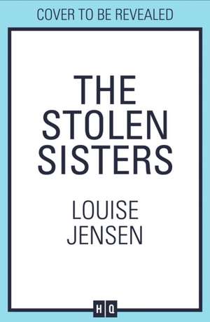 The Stolen Sisters de Louise Jensen