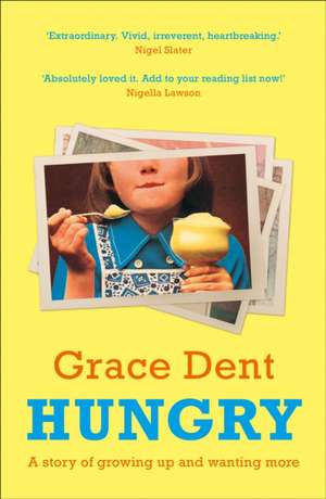 Hungry: The Highly Anticipated Memoir from One of the Greatest Food Writers of All Time de Grace Dent