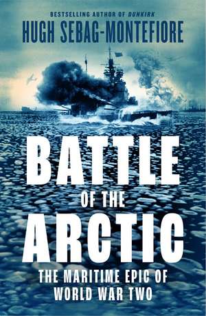 The Battle of the Arctic de Hugh Sebag Montefiore