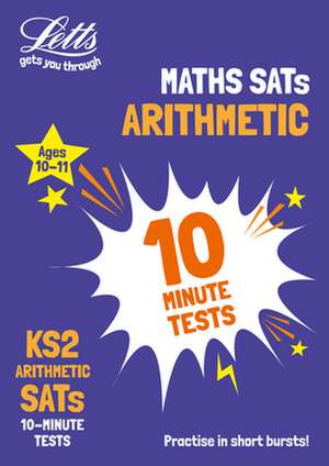 Letts Ks2 Sats Success - Ks2 Maths Arithmetic Sats 10-Minute Tests: For the 2019 Tests de Letts Ks2