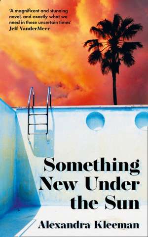 Something New Under the Sun de Alexandra Kleeman