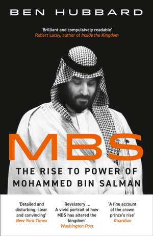 MBS: The Rise to Power of Mohammed Bin Salman de Ben Hubbard