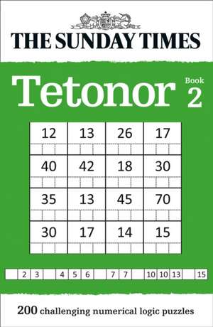 The Sunday Times Tetonor Book 2: 200 Challenging Numerical Logic Puzzles de The Times Mind Games