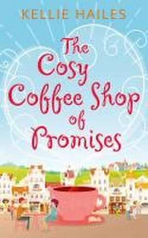 The Cosy Coffee Shop of Promises de Kellie Hailes