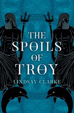 The Spoils of Troy de Lindsay Clarke