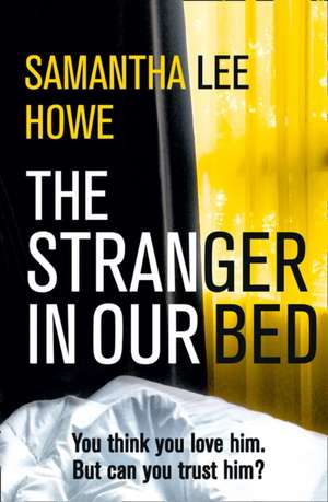 The Stranger in Our Bed de Samantha Lee Howe