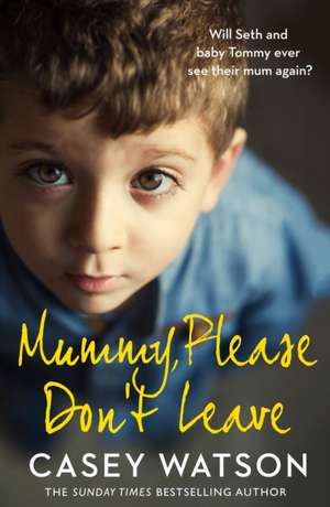 Watson, C: Mummy, Please Don't Leave de Casey Watson