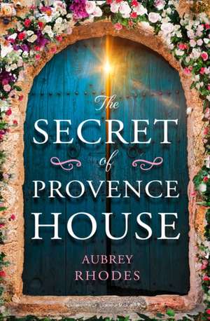 The Secret of Provence House de Aubrey Rhodes