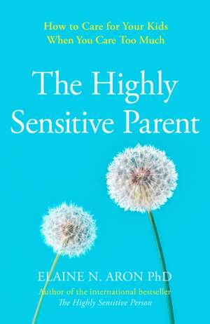 The Highly Sensitive Parent de Elaine N. Aron