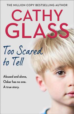 Too Scared to Tell de Cathy Glass