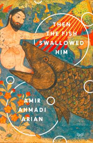 Then the Fish Swallowed Him de Amir Ahmadi Arian