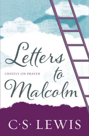 Letters to Malcolm: Chiefly on Prayer de C. S. Lewis