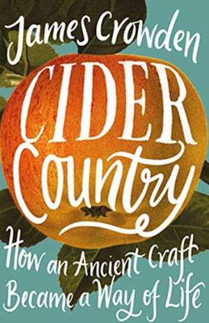 Cider Country : How an Ancient Craft Became a Way of Life de James Crowden