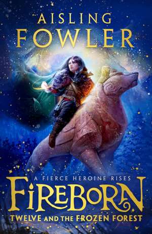 Fireborn 1: Twelve and the Frozen Forest de Aisling Fowler