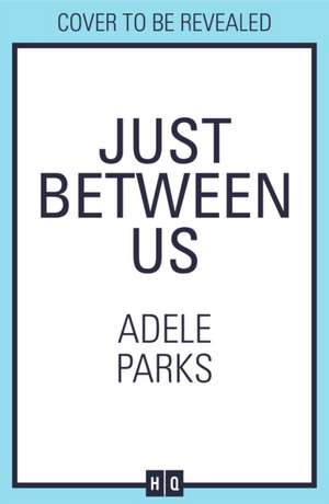 Just Between Us de Adele Parks