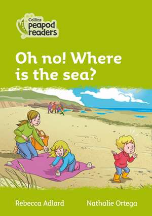 Oh no! Where is the sea? de Rebecca Adlard