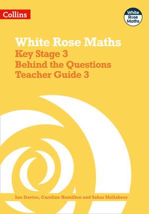 White Rose Maths - Key Stage 3 Behind the Questions Teacher Guide 3 de Ian Davies