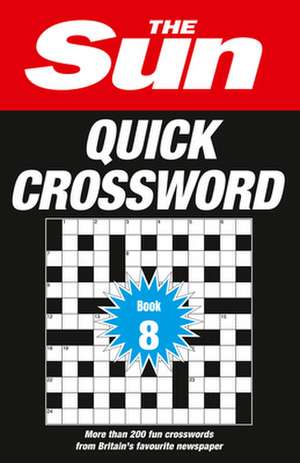 The Sun Puzzle Books - The Sun Quick Crossword Book 8: 200 Fun Crosswords from Britain's Favourite Newspaper Volume 8 de The Sun