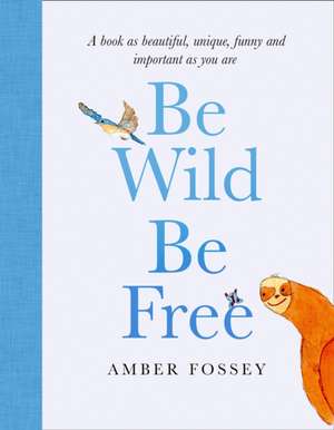 Fossey, A: Be Wild, Be Free de Amber Fossey