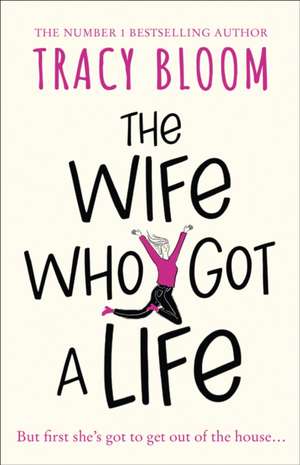 The Wife Who Got a Life de Tracy Bloom