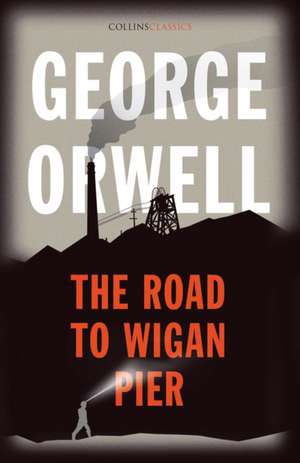 Orwell, G: The Road to Wigan Pier