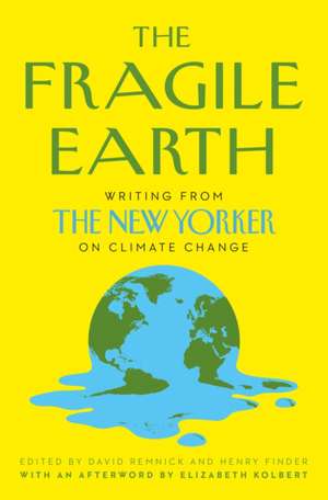 The Fragile Earth: Writing from the New Yorker on Climate Change de David Remnick