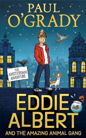 Eddie Albert and the Amazing Animal Gang: The Amsterdam Adventure de Paul OâEUR(TM)Grady