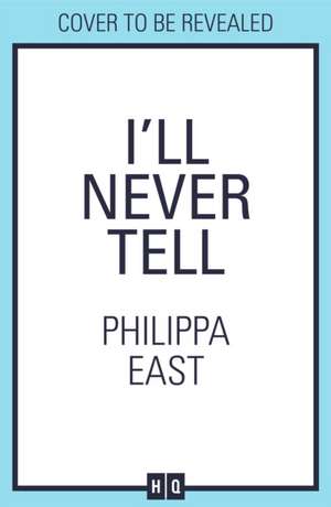 I'll Never Tell de Philippa East