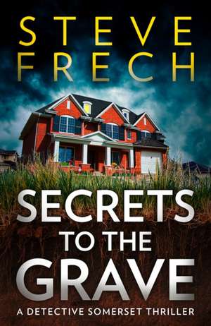 Secrets to the Grave de Steve Frech