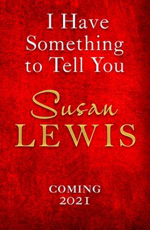 I Have Something to Tell You de Susan Lewis