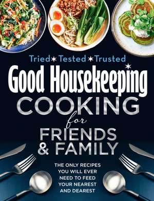 Good Housekeeping Cooking For Friends and Family de Good Housekeeping