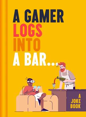 A Gamer Logs into a Bar... de Matt Growcoot