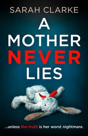 A Mother Never Lies de Sarah Clarke