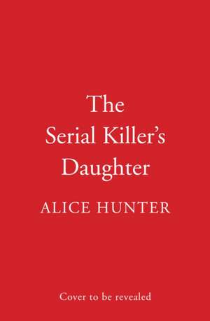 The Serial Killer's Daughter. TV Tie-In de Alice Hunter