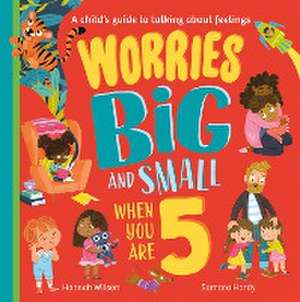 Worries Big and Small When You Are 5 de Hannah Wilson