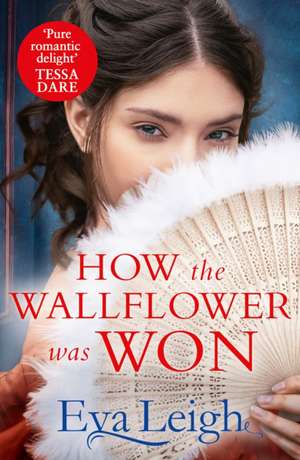 How The Wallflower Was Won de Eva Leigh