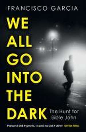 Garcia, F: We All Go into the Dark de Francisco Garcia