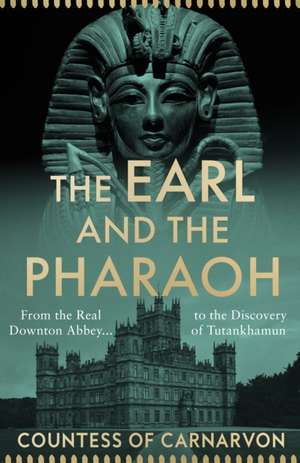 The Earl and the Pharaoh de The Countess Of Carnarvon