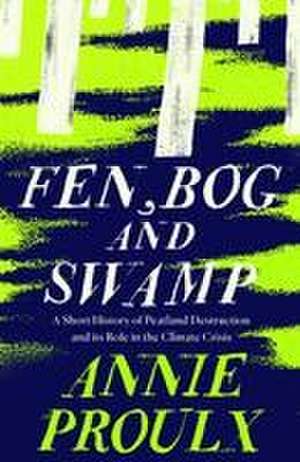 Fen, Bog and Swamp de Annie Proulx