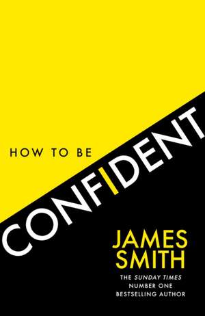 How to Be Confident de James Smith