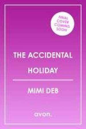 The Accidental Holiday de Mimi Deb