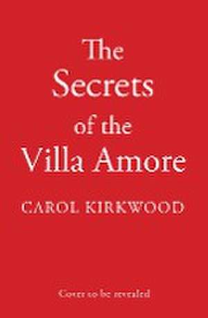 Secrets of the Villa Amore de Carol Kirkwood