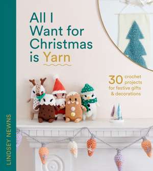 All I Want for Christmas Is Yarn de Lindsey Newns