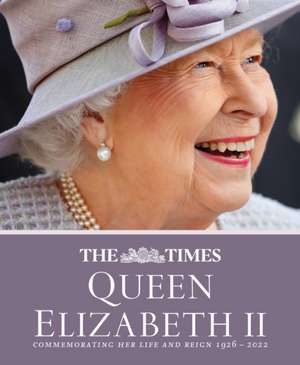 The Times Queen Elizabeth II: Commemorating Her Life and Reign 1926 - 2022 de James Owen