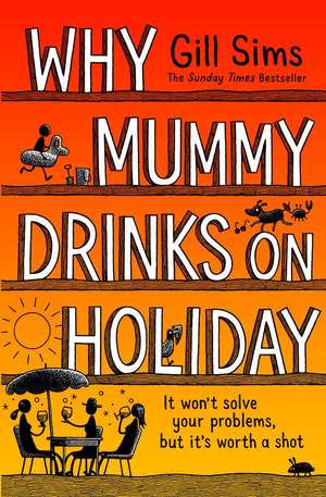 Why Mummy Drinks on Holiday de Gill Sims