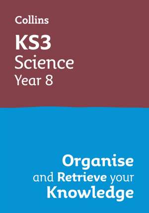 KS3 Science Year 8: Organise and retrieve your knowledge de Collins KS3