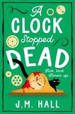 A Clock Stopped Dead de J. M. Hall