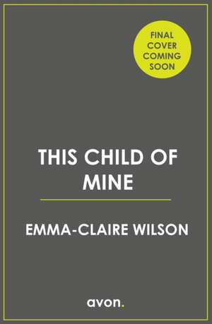 This Child of Mine de Emma-Claire Wilson